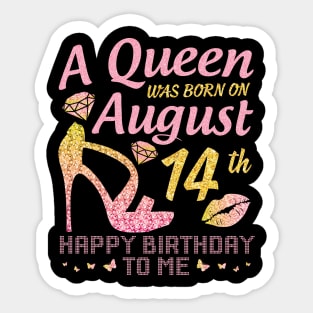 A Queen Was Born On August 14th Happy Birthday To Me Nana Mommy Mama Aunt Sister Wife Daughter Niece Sticker